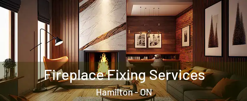  Fireplace Fixing Services Hamilton - ON